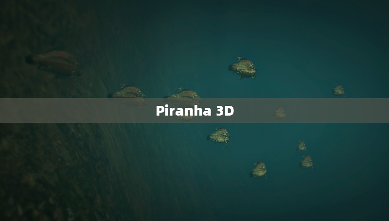 Piranha 3D，水下冒险的狂欢盛宴