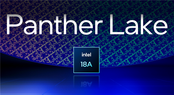 Intel首款Panther Lake芯片今年推出，其他型号明年亮相