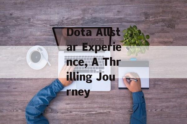 Dota Allstar Experience, A Thrilling Journey