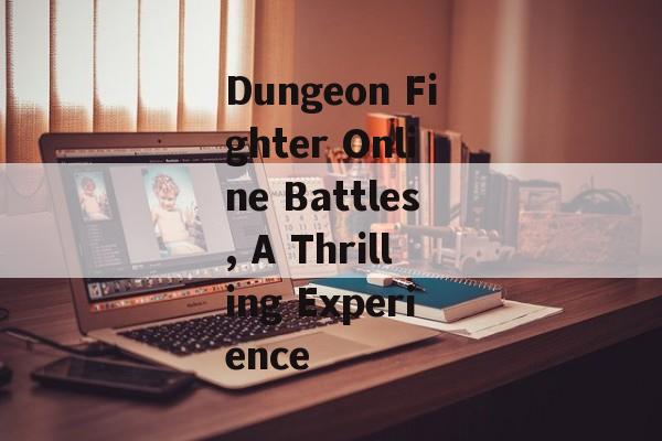 Dungeon Fighter Online Battles, A Thrilling Experience